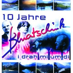 I Drah Mi Um Di - 10 Jahre Bluatschink