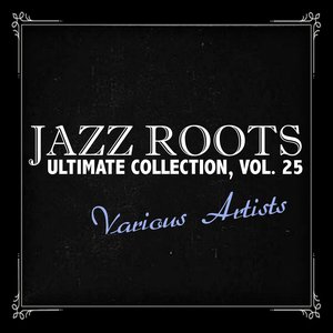 Jazz Roots Ultimate Collection, Vol. 25