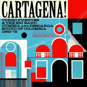Cartagena! Curro Fuentes & The Big Band Cumbia and Descarga Sound Of Colombia 1962 - 72 (Soundway Records)