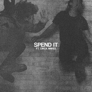 Spend it Ft. Circa Waves
