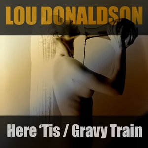 Here 'Tis / Gravy Train