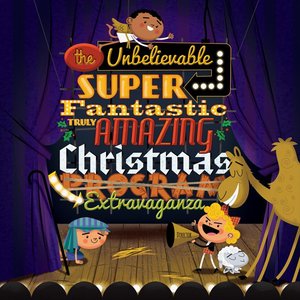 The Unbelievable, Super-Fantastic, Truly Amazing Christmas Extravaganza