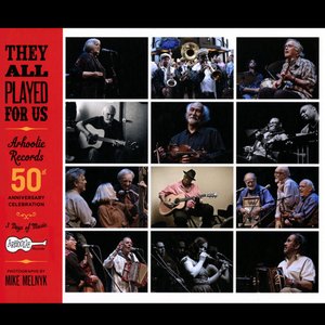 They All Played For Us: Arhoolie Records 50th Anniversary Celebration