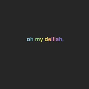 Oh My Delilah