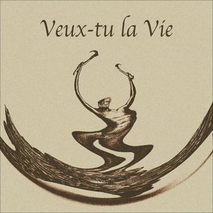 Veux-tu la vie