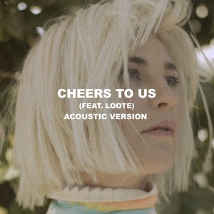 Cheers To Us (Acoustic) [feat. Loote] - Single