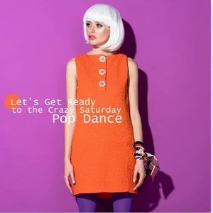 Let’s Get Ready to the Crazy Saturday – Pop Dance