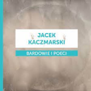 Bardowie i Poeci - Jacek Kaczmarski