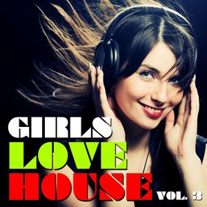 Various Artists - Girls Love House, Vol. 3 - Zortam Music