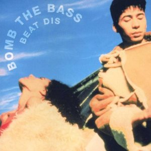 bomb the bass - Beat Dis - The Very Best Of Bomb The Bass - Zortam Music