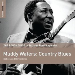 The Rough Guide to Jazz and Blues Legends: Muddy Waters: Country Blues