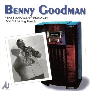 Benny Goodman - The Radio Years 1940-41 Vol. 1