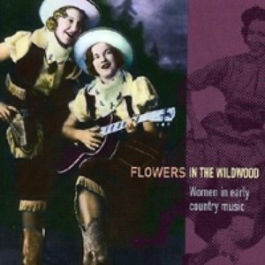 Flowers in the Wildwood: Women in Early Country Music 1923-1939