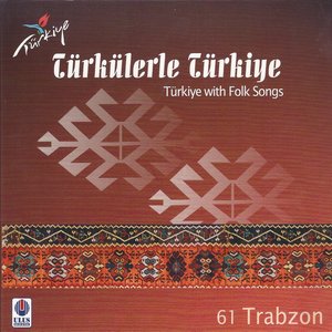 Türkülerle Türkiye, Vol. 61 (Trabzon)