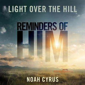 NOAH CYRUS - Light Over The Hill - Zortam Music