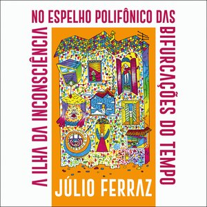 A Ilha da Inconsciência No Espelho Polifônico das Bifurcações do Tempo