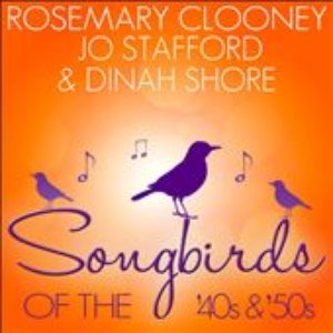 Songbirds of the 40's & 50's - Clooney, Stafford, Shore