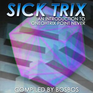 Sick Trix (An Introduction To Oneohtrix Point Never)