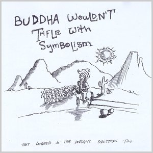 Buddha Wouldn't Trifle With Symbolism