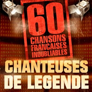 Chanteuses De Légende : 60 Chansons Françaises Inoubliables