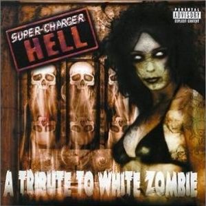 Super-Charger Hell: A Tribute to White Zombie