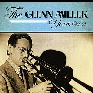 The Glenn Miller Years (Volume 2)