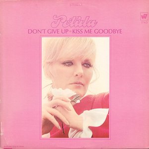 Don't Give Up · Kiss Me Goodbye
