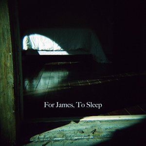 For James, To Sleep