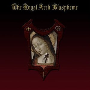 The Royal Arch Blaspheme