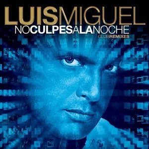 Luis Miguel - No culpes a la noche - Zortam Music