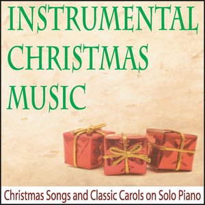 Instrumental Christmas Music: Christmas Songs and Classic Carols On Solo Piano