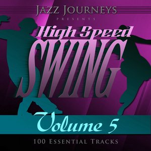 Jazz Journeys Presents High Speed Swing - Vol. 5 (100 Essential Tracks)