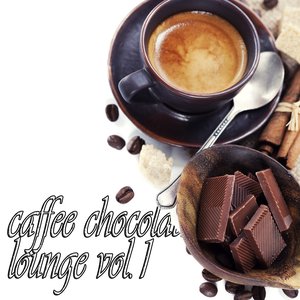 Caffe Chocolate Lounge, Vol. 1 (Delicious Cafe and Sunset Chill House)