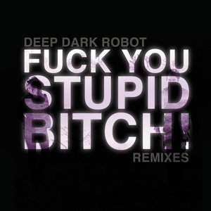 Fuck You, Stupid Bitch (Remixes)