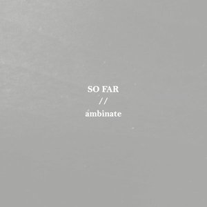 So Far