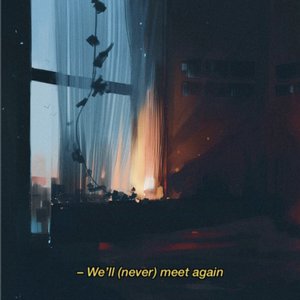 We'll (Never) Meet Again