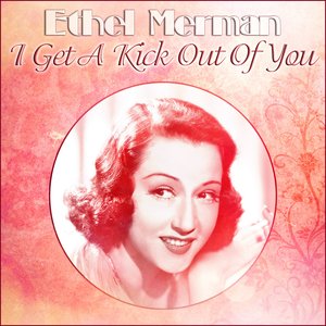Ethel Merman - I Get A Kick Out Of You
