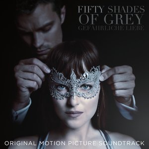 Fifty Shades of Grey – Gefährliche Liebe (Original Motion Picture Soundtrack)
