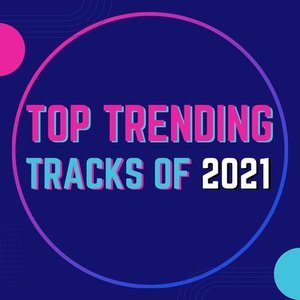 Top Trending Tracks of 2021