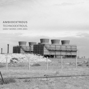 Technodextrous. Early Works 1999-2001