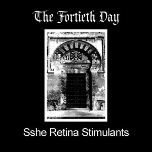 The Fortieth Day + Sshe Retina Stimulants