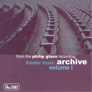From the Philip Glass Recording Archive, Volume I: Theater Music