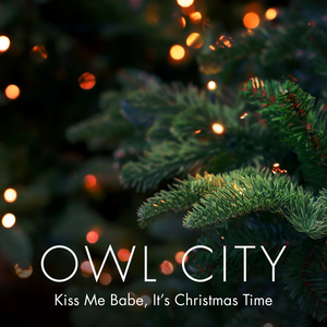 Owl City - Kiss Me Babe, Its Christmas Time Lyrics - Zortam Music