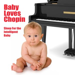 Baby Loves Chopin - Sleep For The Intelligent Baby