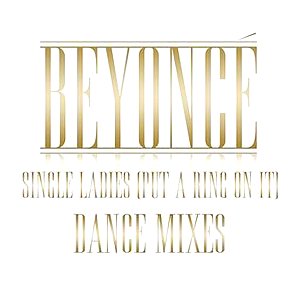 Single Ladies (Put A Ring On It) Dance Remixes