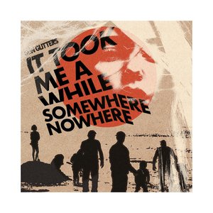 It Took Me a While / Somewhere Nowhere - Single