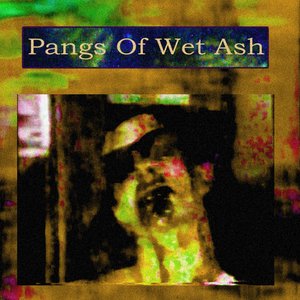 Pangs Of Wet Ash