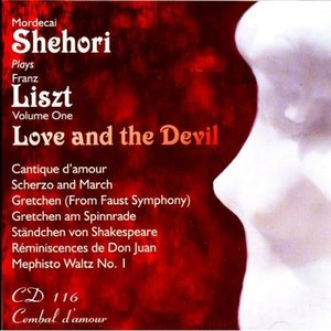 Mordecai Shehori Plays Franz Liszt, Volume 1: Love and the Devil