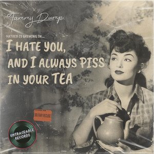 I hate you and I always piss in your tea - Single