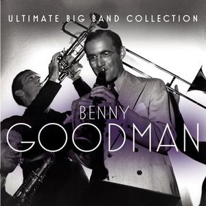 Ultimate Big Band Collection: Benny Goodman